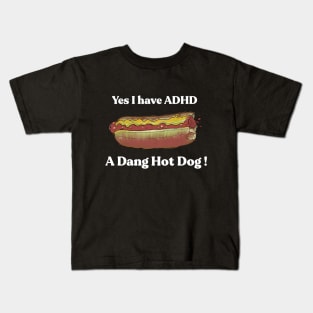 Yes I Have ADHD. A Dang Hot Dog! [DARK VERSION] by Grip Grand Kids T-Shirt